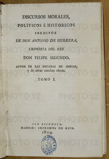 HERRERA Y TORDESILLAS ANTONIO 1549/1625
DISCURSOS MORALES POLITICOS E HISTORICOS-IMPRESA EN 1804-
MADRID, BIBLIOTECA NACIONAL PISOS
MADRID