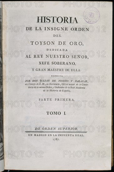 PINEDO Y SALAZAR J
PORTADA"HªDE LA INSIGNE DE LAS ORDEN DEL TOISON DE ORO"MADRID-IMPRENTA REAL 1787
MADRID, CONGRESO DE LOS DIPUTADOS-BIBLIOTECA
MADRID