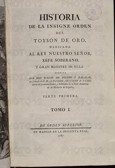 PINEDO Y SALAZAR J
HISTORIA DE LA INSIGNE ORDEN DEL TOISON DE ORO-PORTADA-PARTE PRIMERA-TOMO I-MADRID 1787
MADRID, CONGRESO DE LOS DIPUTADOS-BIBLIOTECA
MADRID