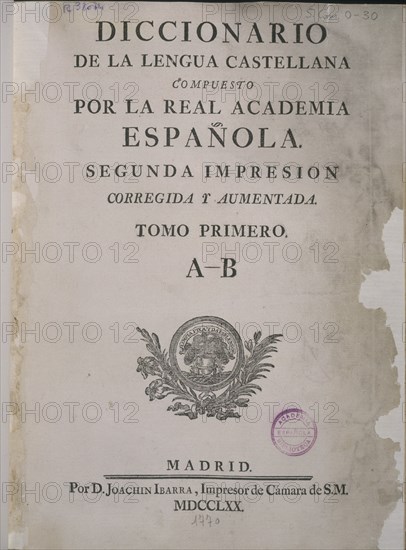 PORTADA DEL DICCIONARIO DE LA LENGUA - 2ª IMPRESION REALIZADA POR JUAN DE IBARRA- 1770
MADRID, ACADEMIA DE LA LENGUA
MADRID