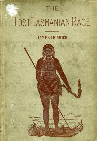 The Lost Tasmanian Race'. The book jacket of 'The Lost Tasmanian Race', an anthropological publication written by James Bonwick, documenting the plight of the Tasmanian aborigines in their struggle to defend their homeland from European settlers. The cover illustration depicts an aborigine, spear in hand. Tasmania, 1884., Tasmania, Australia, Australia, Oceania.