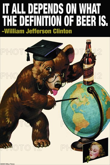 It all depends on what the definition of beer is - Wlliam Jefferson Clinton 2005