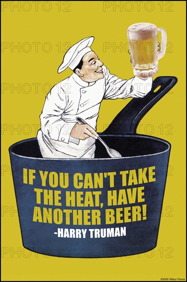 If You Can't Take the Heat, Have Another Beer - Harry S. Truman 2006