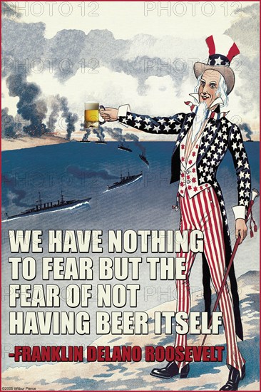 We Have Nothing to Fear but the Fear of Not Having Beer Itself - Franklin Delano Roosevelt 2006