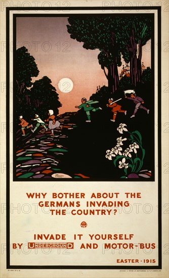 Why bother about the Germans invading the country? Invade it yourself by Underground and motor-'bus. Easter - 1915 1915